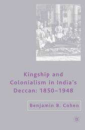 Icon image Kingship and Colonialism in India’s Deccan 1850–1948