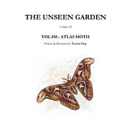 Icon image THE UNSEEN GARDEN Volume 10: VOL 010 - ATLAS MOTH