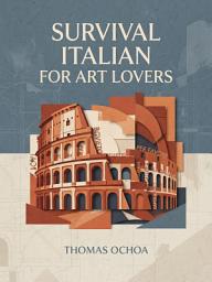 Icon image Survival Italian for Art Lovers: Speak Confidently in Museums and Galleries