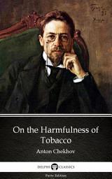 Icon image On the Harmfulness of Tobacco by Anton Chekhov - Delphi Classics (Illustrated)