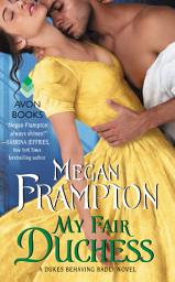 Icon image My Fair Duchess: A Dukes Behaving Badly Novel