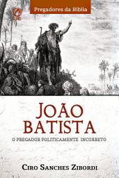 Icon image João Batista: O pregador politicamente incorreto