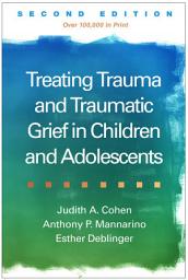 Icon image Treating Trauma and Traumatic Grief in Children and Adolescents: Edition 2