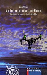 Icon image Alle Drohnen kommen in den Himmel: Blasphemische Science-Fiction-Geschichten