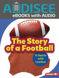 Icon image The Story of a Football: It Starts with Leather