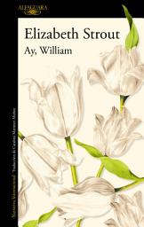 Icon image Ay, William: El nuevo libro de la aclamada autora de «Me llamo Lucy Barton»