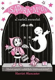 Icon image La Isadora Moon 6 - La Isadora Moon al castell encantat: Un llibre màgic!
