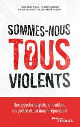 Icon image Sommes-nous tous violents ?: Une psychanalyste, un rabbin, un prêtre et un imam répondent