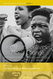 Icon image New Perspectives on Moral Change: Anthropologists and Philosophers Engage with Transformations of Life Worlds