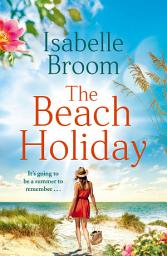 Icon image The Beach Holiday: From the bestselling author of The House of Hidden Letters. A perfect escapist summer read