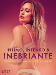 Icon image Intimo, Intenso & Inebriante: Opowiadania erotyczne na różne nastroje