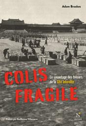 Icon image Colis fragile: Le sauvetage des trésors de la cité interdite