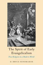 Icon image The Spirit of Early Evangelicalism: True Religion in a Modern World