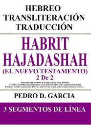 Icon image Habrit Hajadashah (El Nuevo Testamento) 2 De 2: Hebreo Transliteración Traducción: 3 segmentos de línea