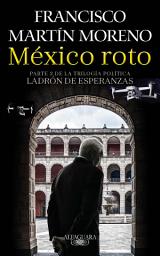 Icon image México roto (Ladrón de esperanzas 2)