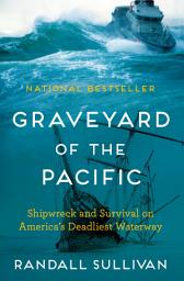 Icon image Graveyard of the Pacific: Shipwreck and Survival on America’s Deadliest Waterway