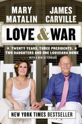 Icon image Love & War: Twenty Years, Three Presidents, Two Daughters and One Louisiana Home