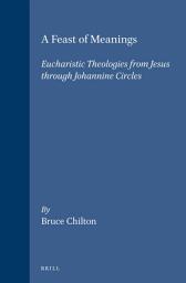 Icon image A Feast of Meanings: Eucharistic Theologies from Jesus through Johannine Circles