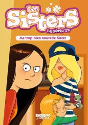 Icon image Les Sisters - La Série TV - Poche - tome 58: Ma trop bien nouvelle Sister