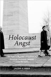 Icon image HOLOCAUST ANGST: The Federal Republic of Germany and American Holocaust Memory since the 1970s