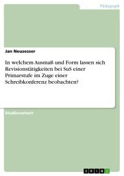 Icon image In welchem Ausmaß und Form lassen sich Revisionstätigkeiten bei SuS einer Primarstufe im Zuge einer Schreibkonferenz beobachten?