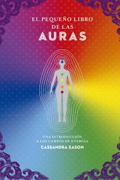 Icon image El pequeño libro de las auras: Una introducción a los campos de energía