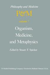 Icon image Organism, Medicine, and Metaphysics: Essays in Honor of Hans Jonas on his 75th Birthday, May 10, 1978