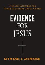 Icon image Evidence for Jesus: Timeless Answers for Tough Questions about Christ