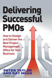 Icon image Delivering Successful PMOs: How to Design and Deliver the Best Project Management Office for your Business