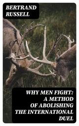 Icon image Why Men Fight: A method of abolishing the international duel