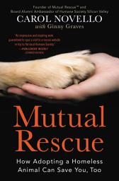 Icon image Mutual Rescue: How Adopting a Homeless Animal Can Save You, Too