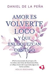 Icon image Amor es volverte loco y que enloquezcan contigo