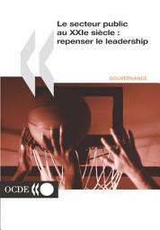 Icon image Le secteur public au XXIème siècle : repenser le leadership