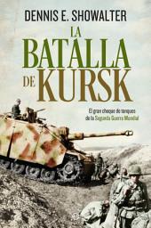 Icon image La batalla de Kursk: El gran choque de tanques de la Segunda Guerra Mundial