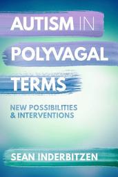 Icon image Autism in Polyvagal Terms: New Possibilities and Interventions