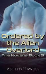 Icon image Ordered by the Alien Overlord: A Steamy Scifi Alien Romance