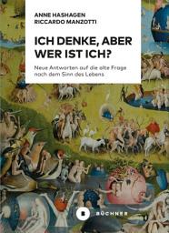 Icon image Ich denke, aber wer ist Ich?: Neue Antworten auf die alte Frage nach dem Sinn des Lebens