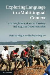 Icon image Exploring Language in a Multilingual Context: Variation, Interaction and Ideology in Language Documentation