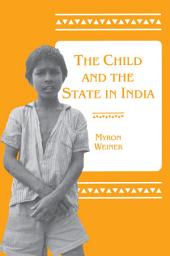 Icon image The Child and the State in India: Child Labor and Education Policy in Comparative Perspective