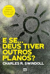 Icon image E se... Deus tiver outros planos?: Encontre esperança quando a vida não sai como o esperado