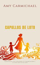 Icon image Amy Carmichael - Capullos de Loto: Historias de niños rescatados, fe inquebrantable y un amor que no los soltó