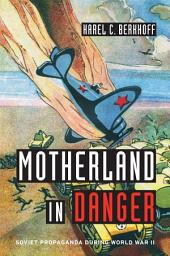 Icon image Motherland in Danger: Soviet Propaganda during World War II