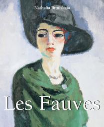 Icon image Les Fauves: Matisse, Derain et l'explosion de couleurs