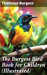 Icon image The Burgess Bird Book for Children (Illustrated): Educational & Warmhearted Nature Stories for the Youngest