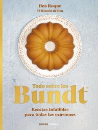 Icon image Todo sobre los Bundt®: Recetas infalibles para todas las ocasiones