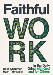 Icon image Faithful Work: In the Daily Grind with God and for Others