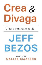 Icon image Crea y divaga: Vida y reflexiones de Jeff Bezos