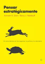 Icon image Pensar Estratégicamente: Un Arma Decisiva en Los Negocios, la Política y la Vida Diaria
