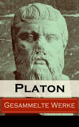 Icon image Gesammelte Werke: 36 Titel in einem BuchApologie des Sokrates + Der Staat - Politeia + Das Gastmahl + Alkibiades + Phaidros + Timaios + Kritias + Menon + Kriton + Hippias + Der Sophist + Protagoras + Die Briefe…