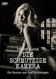 Icon image DIE SCHMUTZIGE KAMERA: Ein Roman und fünf Erzählungen